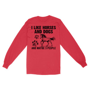 I Like Horses and Dogs and maybe 3 people, funny Horse shirt D03 NQS2710 - Standard Long Sleeve