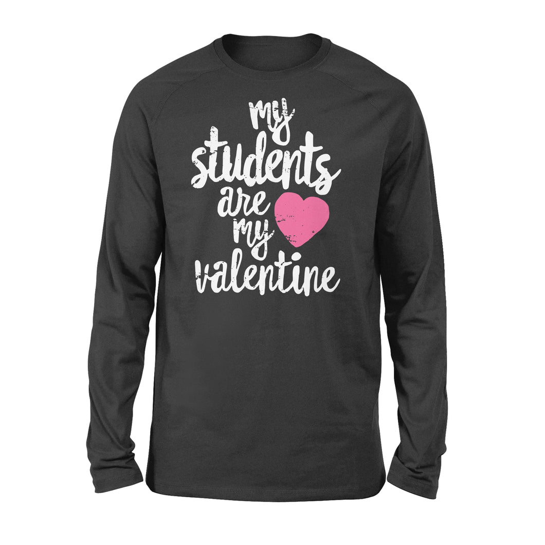 My Students Are My Valentine Shirt Valentines Day Teacher - Standard Long Sleeve