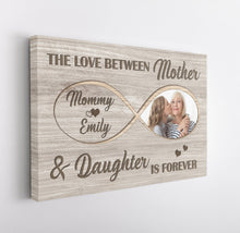 Load image into Gallery viewer, Personalized Infinity Canvas - The Love Between Mother &amp; Daughter Is Forever, Mother&#39;s Day Gift N2537