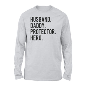 Funny Shirt for Men, gift for husband, Husband. Daddy. Protector. Hero. D07 NQS1300  Long Sleeve
