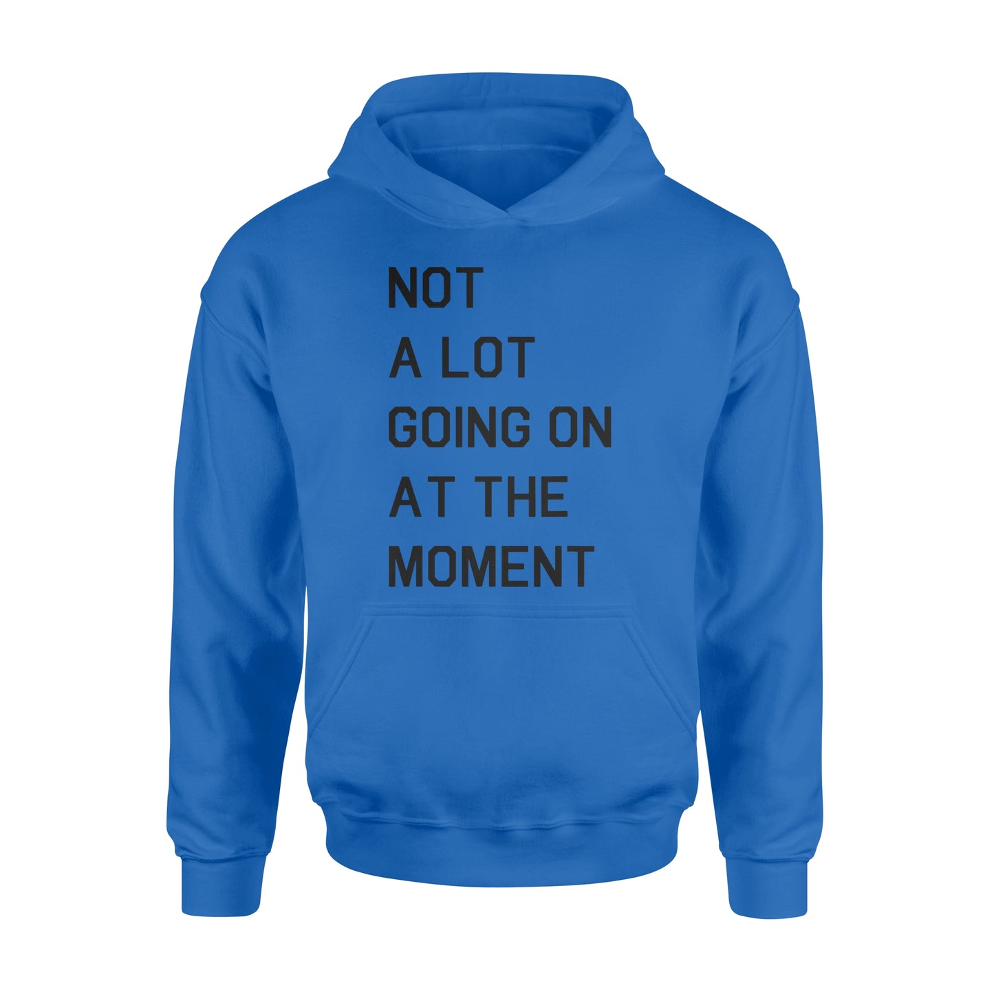 Not A Lot Going On At The Moment - Standard Hoodie