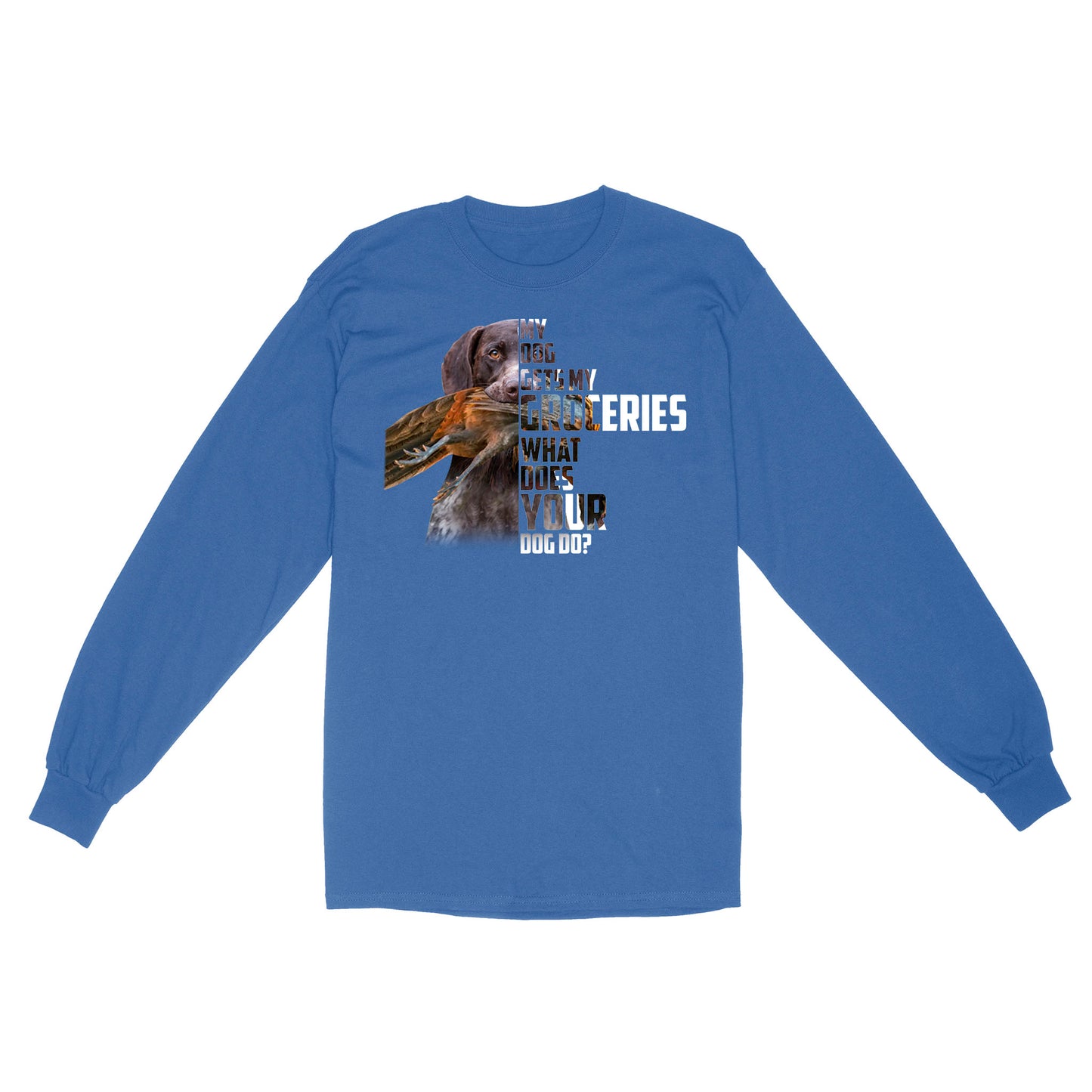 My dog gets my groceries what does your dog do? dog hunting Long sleeve FSD4061D06
