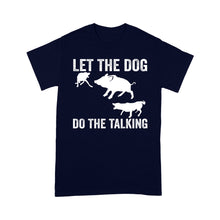 Load image into Gallery viewer, Let The Dog Do The Talking - Funny Wild Boar Hunting Dog T-Shirt FSD3723D03