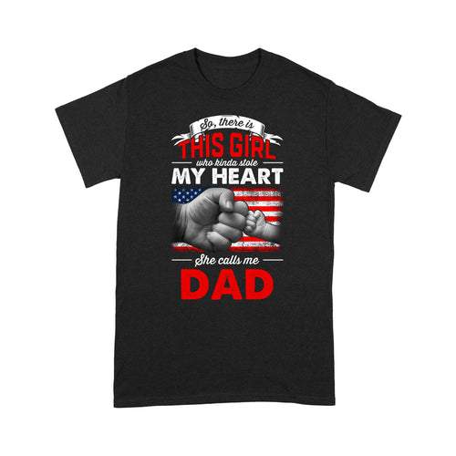 So, there is this girl who kinda stole my heart she calls me dad, shirt for father D02 NQS1781 - Standard T-shirt