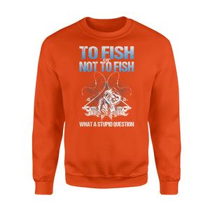 Awesome Fishing Fish Reaper fish skull Sweat shirt design - funny quote" To fish or not to fish what a stupid question" - SPH36