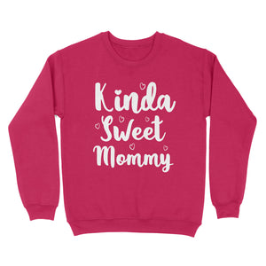 Cute Mothers Day Gifts, Mommy Shirts - Kinda Sweet Mommy - Enough Plus Sizes 4XL 5XL - Standard Crew Neck Sweatshirt