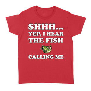 Shhh Yep I Hear The Fish Calling Me funny fishing shirt D02 NQS3227 Women's T-shirt