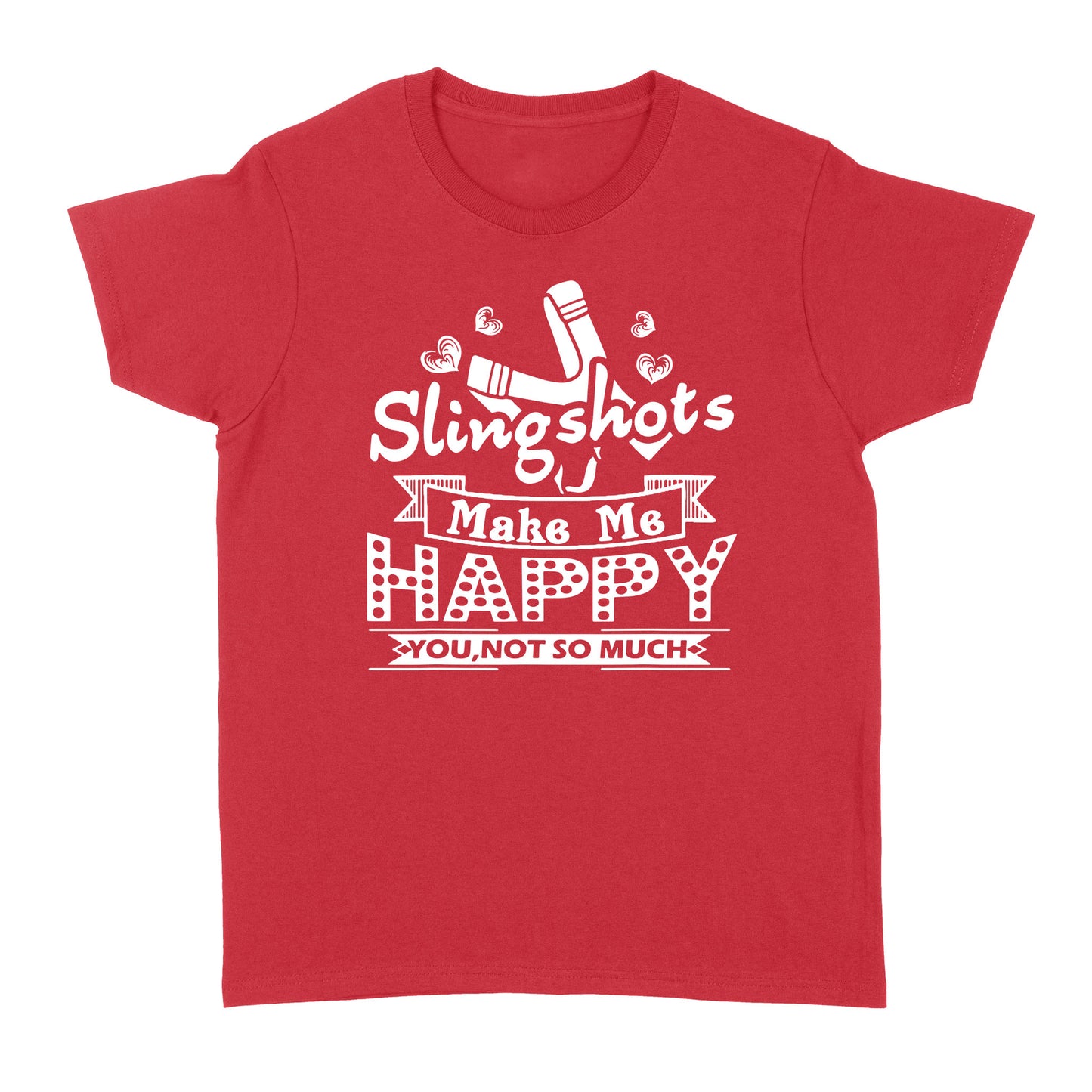 Slingshot - Slingshots Make Me Happy - Standard Women's T-shirt
