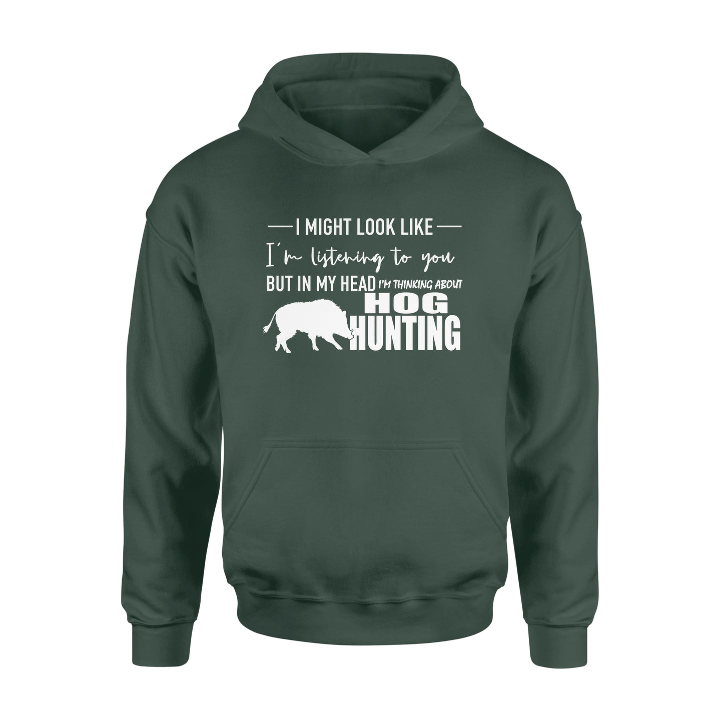 Funny Hog hunting shirt "I might look like I'm listening to you but in my head I'm thinking about hog hunting" Hoodie JAN21 FSD1254D08