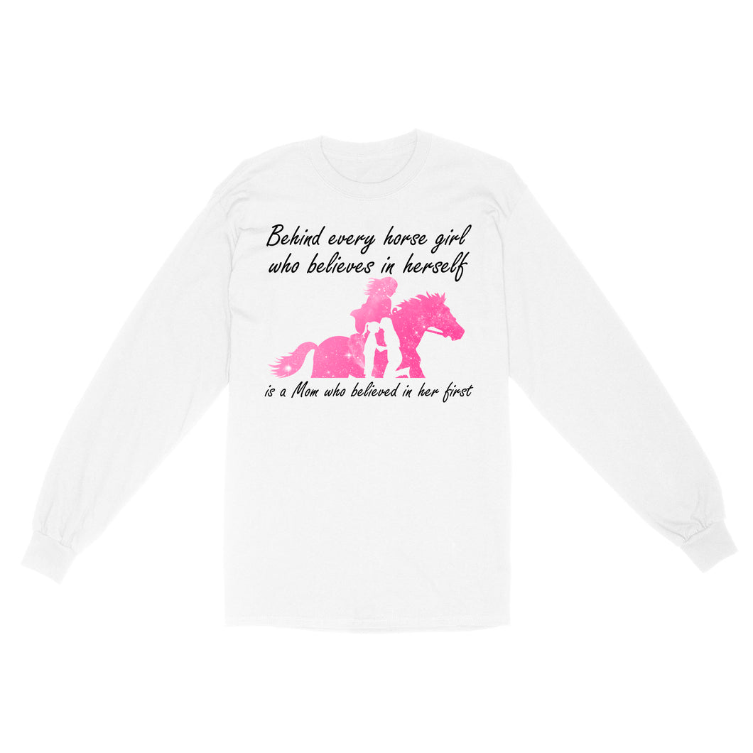 Behind every horse girl who believes in herself is a mom who believed in her first D03 NQS3157 Long Sleeve