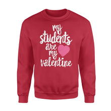 Load image into Gallery viewer, My Students Are My Valentine Shirt Valentines Day Teacher - Standard Crew Neck Sweatshirt
