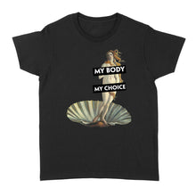 Load image into Gallery viewer, My Body My Choice Cute Feminist Dissent - Standard Women&#39;s T-shirt