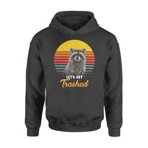 Raccoon Let's Get Trashed Funny Raccoon Lover Gift Raccoon Hoodie - FSD1457D02