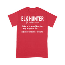 Load image into Gallery viewer, Elk Hunter Shirt for People Who Hunt Elk &quot;Like a normal hunter only way cooler&quot; - FSD1244D06