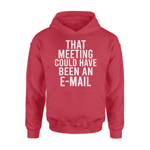 Load image into Gallery viewer, That meeting could have been an e-mail - funny hoodie