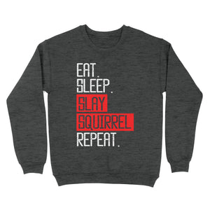 Eat sleep slay squirrel repeat funny Squirrel hunting T-Shirt hunting gift for men Sweatshirt TAD02