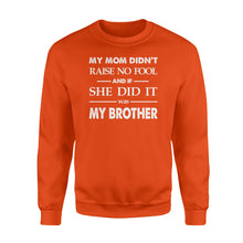 Load image into Gallery viewer, Funny family Sweat shirt My mom didn&#39;t raise no fool - SPH52