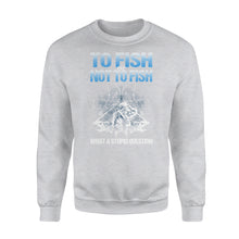 Load image into Gallery viewer, Awesome Fishing Fish Reaper fish skull Sweat shirt design - funny quote&quot; To fish or not to fish what a stupid question&quot; - SPH36