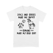 Load image into Gallery viewer, Dogs and horses make me happy humans make my head hurt D01 NQS2894 Standard T-Shirt