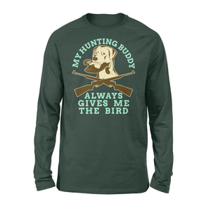 My hunting Buddy Always Gives Me The Bird - Funny hunting dog Long sleeves - FSD366 D06