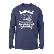 Load image into Gallery viewer, I&#39;m either hunting or kayaking duck hunting kayak dog hunting NQSD257 - Standard Long Sleeve
