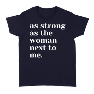 As Strong as the Woman Next to Me Shirt, Strong Women D06 NQS1345  - Standard Women's T-shirt