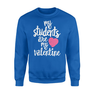 My Students Are My Valentine Shirt Valentines Day Teacher - Standard Crew Neck Sweatshirt