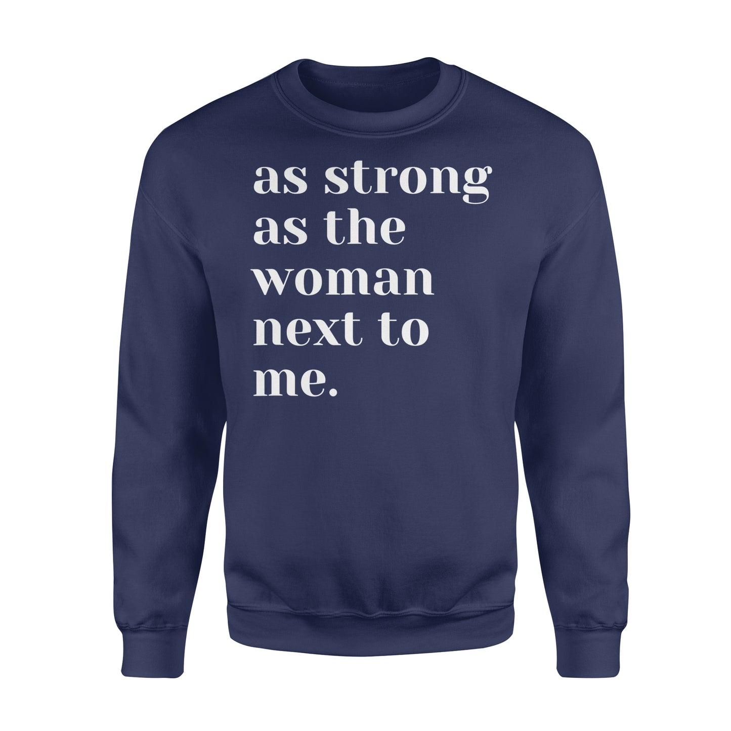 As Strong as the Woman Next to Me Shirt, Strong Women D06 NQS1345 - Standard Crew Neck Sweatshirt