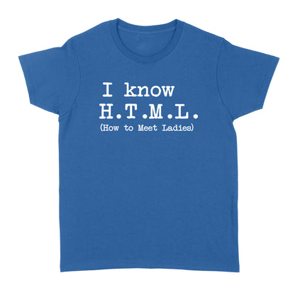 I Know HTML How to Meet Ladies - Standard Women's T-shirt