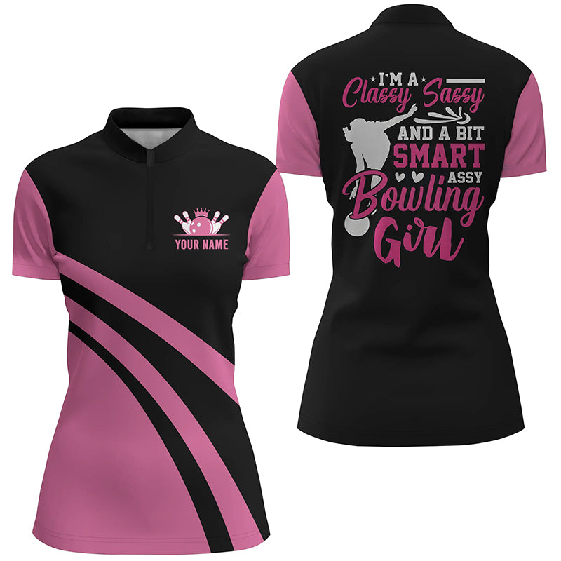 Custom pink women Quarter Zip bowling shirt I'm a classy sassy and a bit smart assy bowling girl NQS6695