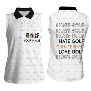 Funny Womens sleeveless polo shirt I hate golf nice shot I love golf custom white pattern golf shirts NQS4640