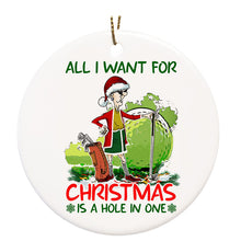 Load image into Gallery viewer, Funny golf christmas ornament All I want for Christmas is a hole in one Christmas ceramic Ornament D03 NQS4132