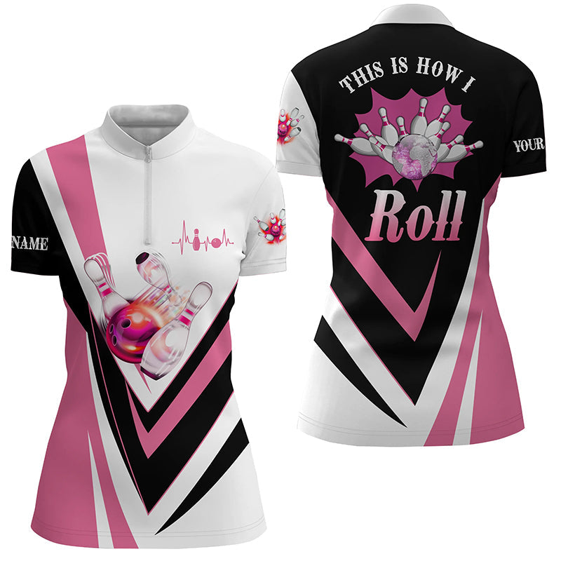 Womens Quarter Zip shirt Custom pink bowling ball pins This is how I roll Bowling Team Jersey NQS6385