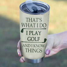 Load image into Gallery viewer, That&#39;s what I do I play golf and I know things Custom name Stainless Steel Tumbler Cup, golfing gifts NQS3508
