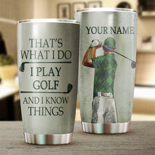 Load image into Gallery viewer, That&#39;s what I do I play golf and I know things Custom name Stainless Steel Tumbler Cup, golfing gifts NQS3508