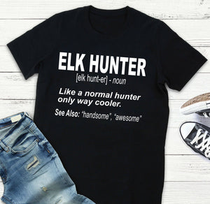 Elk Hunter Shirt for People Who Hunt Elk "Like a normal hunter only way cooler" - FSD1244D06