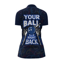 Load image into Gallery viewer, Custom Bowling Shirt for Women, Funny Blue Bowling Jersey Your Ball Will Be Right Back Quarter-Zip NBZ172