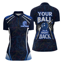 Load image into Gallery viewer, Custom Bowling Shirt for Women, Funny Blue Bowling Jersey Your Ball Will Be Right Back Quarter-Zip NBZ172