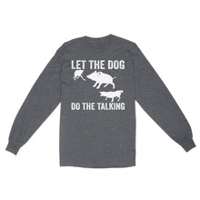 Load image into Gallery viewer, Let The Dog Do The Talking - Funny Wild Boar Hunting Dog Long sleeve FSD3723D03