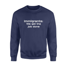 Load image into Gallery viewer, Immigrants We Get the Job Done - Standard Crew Neck Sweatshirt