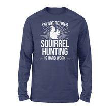 Load image into Gallery viewer, Squirrel Hunting Season Retired Funny Hunter Long sleeve - FSD920