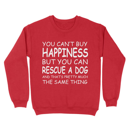 "You Can't Buy Happiness But You Can Rescue a Dog" Standard Sweatshirt FSD2444D02