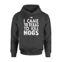 Load image into Gallery viewer, &quot;I Came to Texas to kill Hogs&quot; TX flag Hoodie, shirt for wild hog hunter - FSD1253D08
