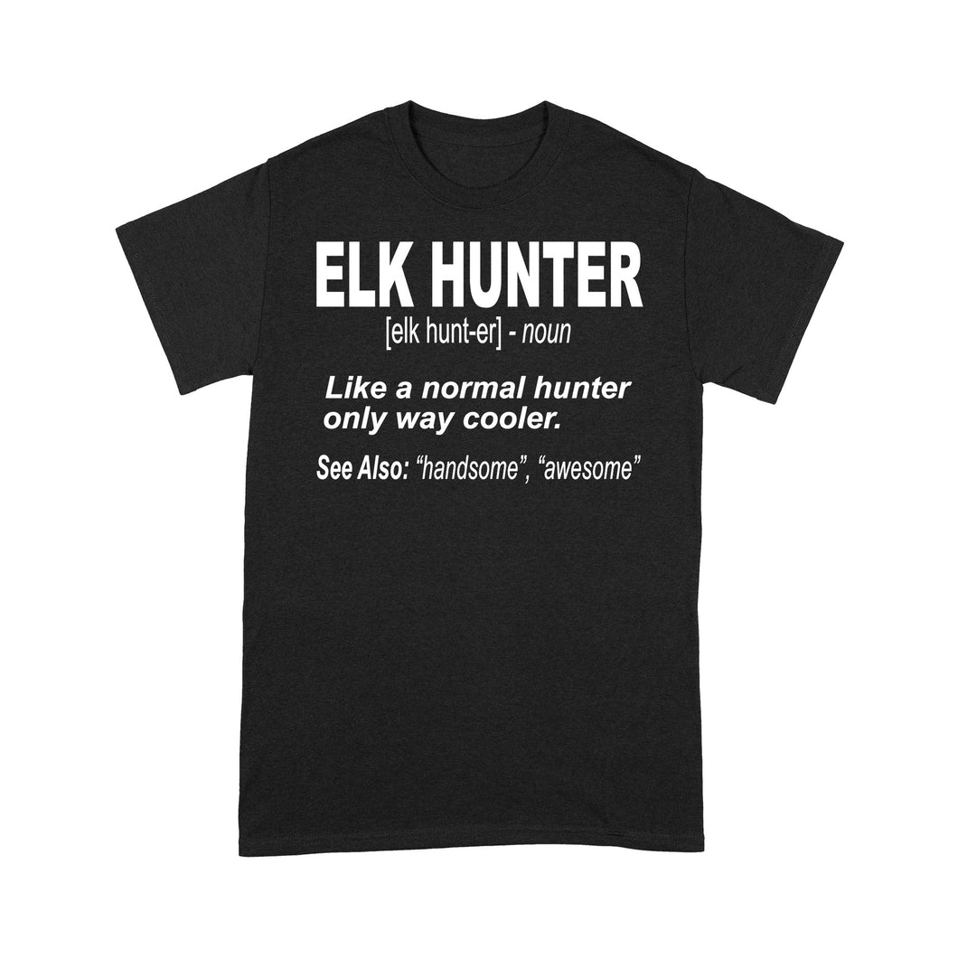 Elk Hunter Shirt for People Who Hunt Elk 