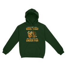 Load image into Gallery viewer, Funny Golf shirt - Can't work today I feel a little under par D06 NQS3443 Hoodie