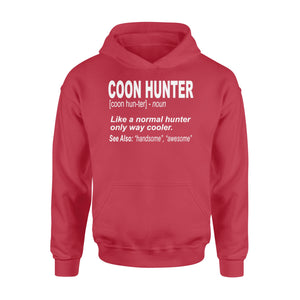 Coon Hunter Shirt Like a normal hunter only way cooler Hoodie Gift for People Who Hunt Raccoon - FSD863