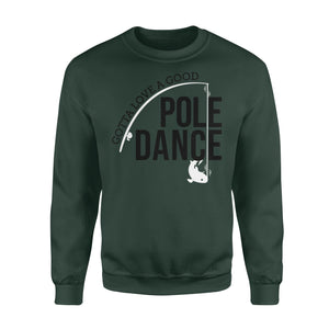Gotta Love a Good Pole Dance | Funny Fishing Pole Humor Fisherman Fleece Sweatshirt- NQS108