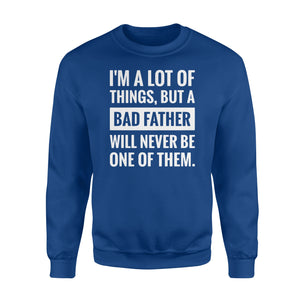 Never be a bad father Shirt and Hoodie - SPH55
