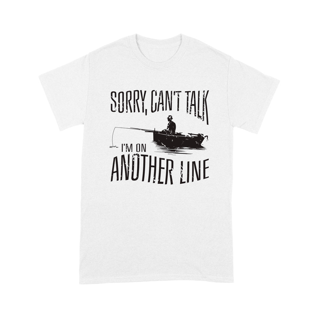 Sorry Can't Talk I'm On Another Line Fishing shirt, fisherman T-shirt NQSD304