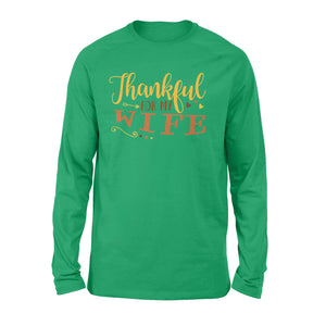 Thankful for my wife thanksgiving gift for him - Standard Long Sleeve